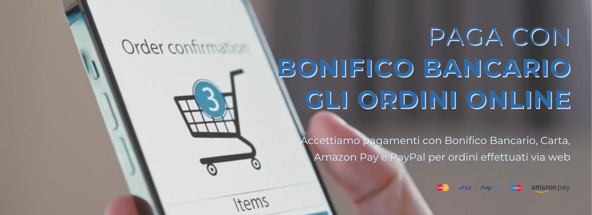 Ordina online e paga con Bonifica Bancario, Carta, Amazon Pay e PayPal!