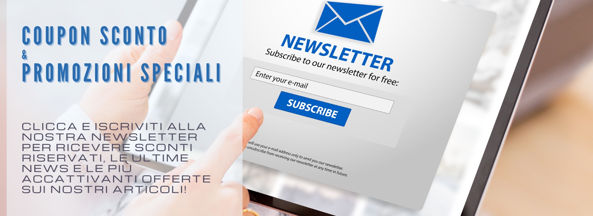 Iscriviti alla nostra Newsletter per ricevere coupon sconto e promozioni speciali